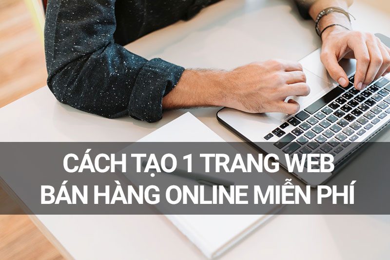 Cách tạo 1 trang web bán hàng online miễn phí